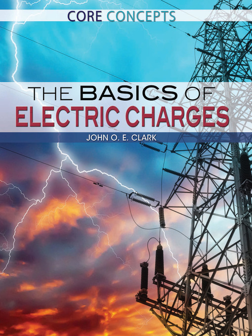 Title details for The Basics of Electric Charges by John O. E. Clark - Available
